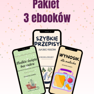 Pakiet 3 ebooków – Szybkie przepisy, Słodkie święta, Wynosik dla malucha